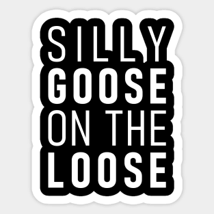 Silly Goose On The Loose Sticker